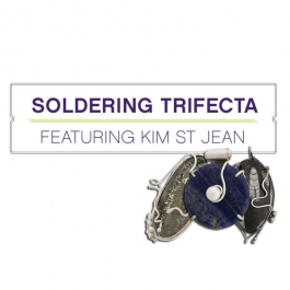 Soldering Trifecta with Kim St. Jean
